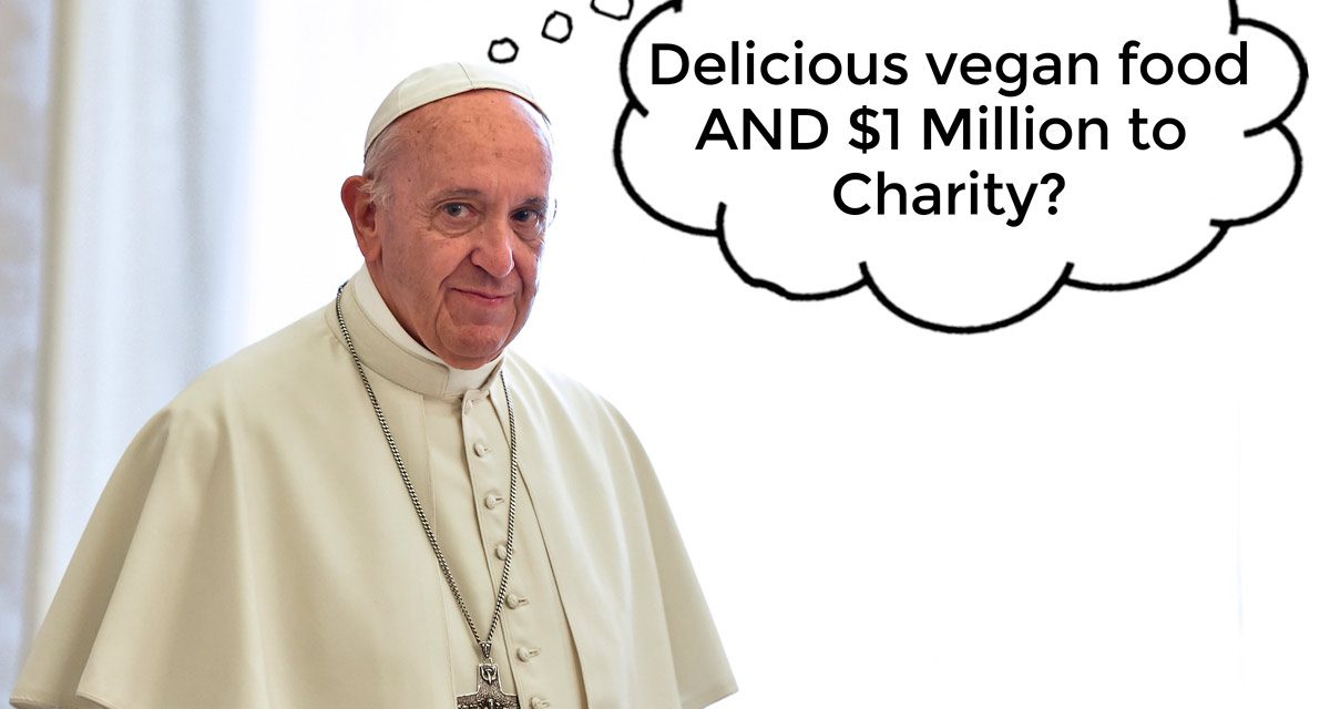 Pope Francis with a bubble text saying "delicious vegan food and a million to charity?"