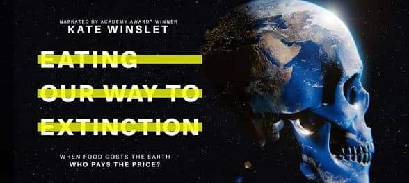 Promotional poster for documentary Eating Our Way to Extinction, narrated by Kate Winslet, featuring a skull-shaped Earth with the tagline When food costs the Earth, who pays the price?